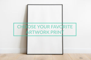 Choose Your Favorite Artwork Print